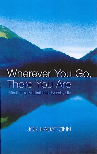 Wherever You Go, There You Are: Mindfulness meditation for everyday life von Little, Brown Book Group